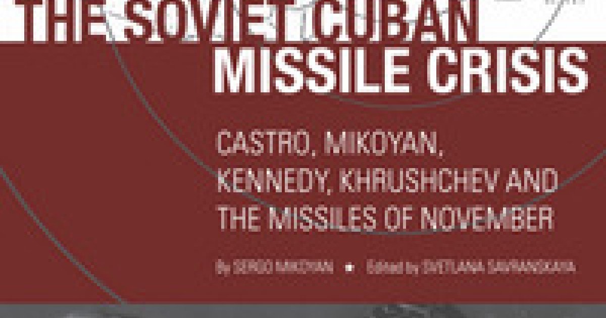 The Soviet Cuban Missile Crisis Castro Mikoyan Kennedy Khrushchev